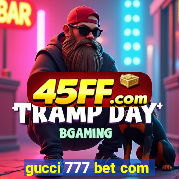 gucci 777 bet com